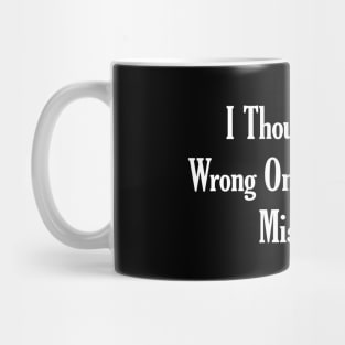 I Was Not Wrong, I Was Mistaken! Mug